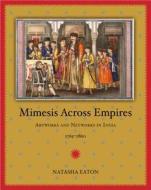 Mimesis across Empires di Natasha Eaton edito da Duke University Press Books