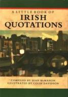 A Little Book of Irish Quotations di Sean McMahon edito da Appletree Press Ltd