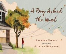 A Boy Asked the Wind di Barbara Nickel edito da RED DEER PR