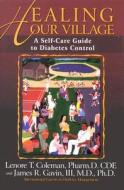 Healing Our Village (2nd Edition: A Self-Care Guide to Diabetes Control di Lenore T. Coleman, James R. Gavin edito da Professional Publishing