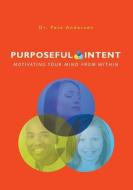 Purposeful Intent: Motivating your Mind From Within di Pete Andersen edito da LIGHTNING SOURCE INC