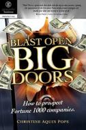 Blast Open Big Doors: How to Prospect Fortune 1000 Companies. di Mrs Christine Aquin Pope edito da Gunpowder Business