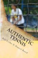 Authentic Tennis di Bill Lefko, Daniel Baird edito da Black Mesa Publishing