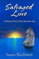 Salvaged Love: A Historic Novel of Key West 1828-1829 di Susan Blackmon edito da Dream Publishing