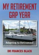 My Retirement Gap Year di Dr Frances Black edito da PUBLICIOUS SELF-PUB
