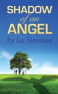 SHADOW OF AN ANGEL di Lee Stevenson edito da Booklocker.com, Inc.