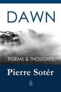 Dawn: Poems & Thoughts di Mr Pierre Soter edito da Adelaide Books