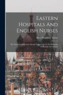 Eastern Hospitals And English Nurses di Taylor Mary Magdalen 1832-1900 Taylor edito da Legare Street Press