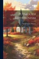 Plymouth Brethrenism di Elizabeth Jane Whately edito da LEGARE STREET PR