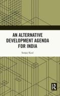 An Alternative Development Agenda For India di Sanjay Kaul edito da Taylor & Francis Ltd