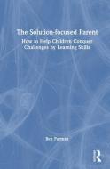 The Solution-focused Parent di Ben Furman edito da Taylor & Francis Ltd