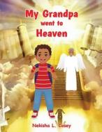 My Grandpa went to Heaven di Nekisha L Cosey edito da Nekisha Cosey