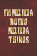 I'm Melinda Doing Melinda Things: First Name Funny Sayings Personalized Customized Names Women Girl Mother's Day Gift No di Day Writing Journals edito da INDEPENDENTLY PUBLISHED