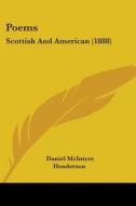 Poems: Scottish and American (1888) di Daniel McIntyre Henderson edito da Kessinger Publishing