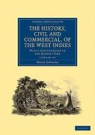 The History, Civil And Commercial, Of The West Indies 5 Volume Paperback Set di Bryan Edwards edito da Cambridge University Press