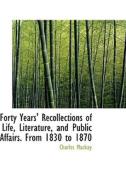 Forty Years' Recollections Of Life, Literature, And Public Affairs. From 1830 To 1870 di Charles MacKay edito da Bibliolife