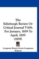 The Edinburgh Review or Critical Journal V109: For January, 1859 to April, 1859 (1859) di Brown Longman, Longman Brown Green Longmans Roberts edito da Kessinger Publishing