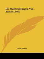 Die Stadtwaldungen Von Zurich (1903) di Ulrich Meister edito da Kessinger Publishing
