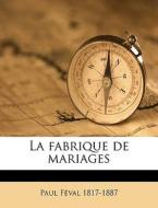 La fabrique de mariages Volume 4-6 di Paul Féval edito da Nabu Press