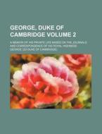 George, Duke Of Cambridge; A Memoir Of H di JR. Mike George edito da Rarebooksclub.com