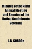 Minutes Of The Ninth Annual Meeting And di J.b. Gordon edito da General Books