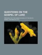 Questions On The Gospel Of Luke di One Of the Teachers, Anonymous edito da Rarebooksclub.com