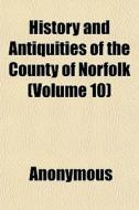History And Antiquities Of The County Of di Anonymous edito da General Books