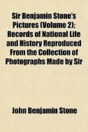 Sir Benjamin Stone's Pictures Volume 2 di John Benjamin Stone edito da General Books