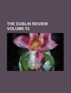 The Dublin Review Volume 53 di Books Group edito da Rarebooksclub.com