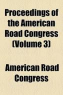 Proceedings Of The American Road Congres di American Road Congress edito da General Books