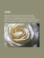 Machine Virtuelle Java, Bytecode Java, James Gosling, Java Foundation Classes, Java 2 Micro Edition, Java 2 Standard Edition di Source Wikipedia edito da General Books Llc