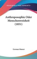 Anthroposophie Oder Menschenweisheit (1851) di German Maurer edito da Kessinger Publishing
