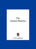The Ancient Mysteries di C. W. Leadbeater edito da Kessinger Publishing