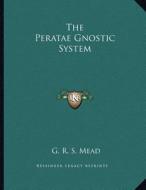 The Peratae Gnostic System di G. R. S. Mead edito da Kessinger Publishing
