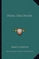Penal Discipline di Mary Gordon edito da Kessinger Publishing