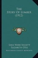 The Story of Lumber (1912) di Sara Ware Bassett edito da Kessinger Publishing