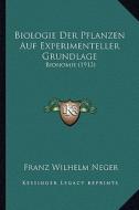 Biologie Der Pflanzen Auf Experimenteller Grundlage: Bionomie (1913) di Franz Wilhelm Neger edito da Kessinger Publishing