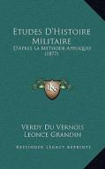 Etudes D'Histoire Militaire: D'Apres La Methode Appliquee (1877) di Verdy Du Vernois edito da Kessinger Publishing