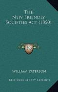 The New Friendly Societies ACT (1850) di William Paterson edito da Kessinger Publishing