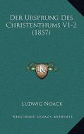 Der Ursprung Des Christenthums V1-2 (1857) di Ludwig Noack edito da Kessinger Publishing