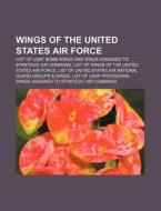 Wings Of The United States Air Force: Li di Source Wikipedia edito da Books LLC, Wiki Series