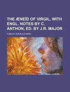 The Aeneid Of Virgil, With Engl. Notes By C. Anthon, Ed. By J.r. Major di Publius Vergilius Maro edito da Rarebooksclub.com