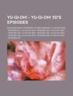Yu-gi-oh! - Yu-gi-oh! 5d%27s Episodes: Evolving Duel! Stardust Vs Red Demons, Yu-gi-oh! 5d's - Episode 001, Yu-gi-oh! 5d's - Episode 002, Yu-gi-oh! 5d di Source Wikia edito da Books Llc, Wiki Series
