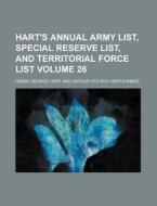 Hart's Annual Army List, Special Reserve List, and Territorial Force List Volume 26 di Henry George Hart edito da Rarebooksclub.com