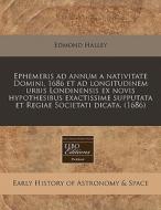 Ephemeris Ad Annum A Nativitate Domini, di Edmond Halley edito da Proquest, Eebo Editions