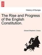The Rise and Progress of the English Constitution. di Edward Shepherd. Creasy edito da British Library, Historical Print Editions