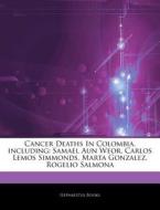 Cancer Deaths In Colombia, Including: Sa di Hephaestus Books edito da Hephaestus Books