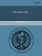 The Scarf Club. di Mari E Ramler edito da Proquest, Umi Dissertation Publishing