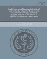 English as a Second Language Instructional Approaches for College-Level Coursework and Academic Writing: A Survey of Program Directors in Institutions di Andrea Christine Todd edito da Proquest, Umi Dissertation Publishing