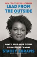 Lead from the Outside: How to Build Your Future and Make Real Change di Stacey Abrams edito da Macmillan USA